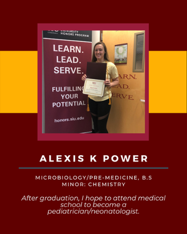 Alexis Power - Microbiology/Pre-Medicine, B.S. Minor: Chemistry "After graduation, I hope to attend medical school to become a pediatrician/neonatologist."