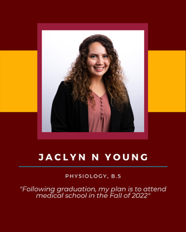 Jaclyn N Young - Physiology, B.S. "Following graduation, my plan is to attend medical school in the Fall of 2022."