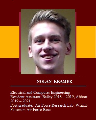 Nolan Kramer - Electrical and Computer Engineering - Resident Assistant, Bailey 2018-2019, Abbott 2019-2021 - Post-graduate: Air Force Research Lab, Wright-Patterson Air Force Base