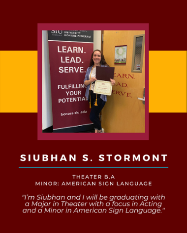 Siunhan S Stormont - Theater B.A. Minor: American Sign Language "I'm Siubhan and I will be graduating with a Major in Theater with a focus in Acting and a Minor in American Sign Language."